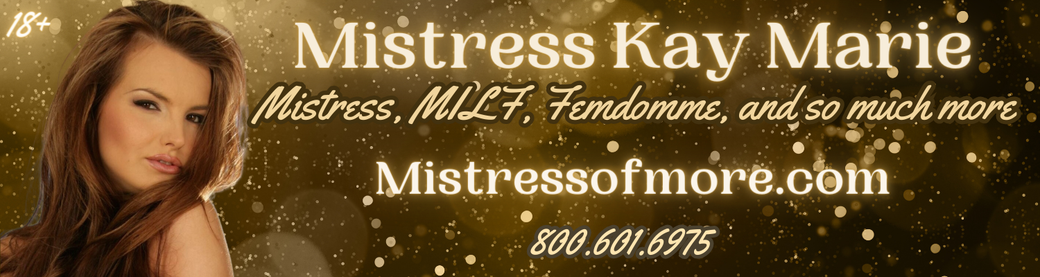 Mistress of More Kay Marie (800) 601-6975
